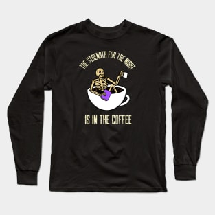The Strength For The Night Is In The Coffee Long Sleeve T-Shirt